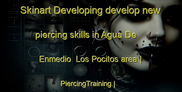 Skinart Developing develop new piercing skills in Agua De Enmedio  Los Pocitos area | PiercingTraining | PiercingClasses | SkinartTraining-Mexico